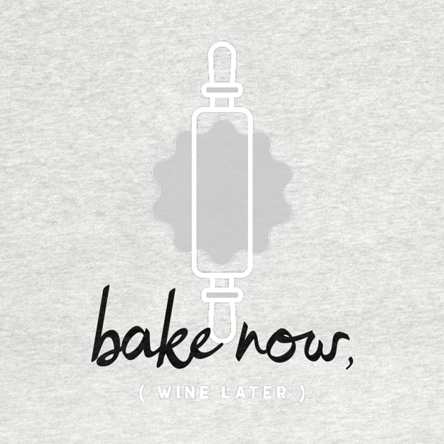 Bake Now, Wine Later by Craft and Crumbles